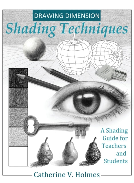 Holmes - Drawing Dimension - Shading Techniques A Shading Guide for T