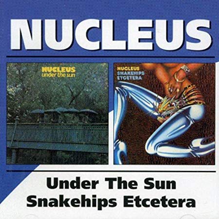 Nucleus - Under The Sun / Snakehips Etcetera - CD