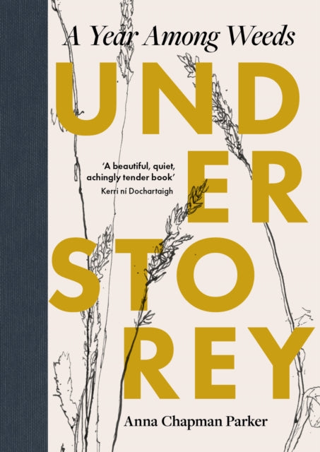 Anna Chapman Parker - Understorey : A Year Among Weeds - Hardback