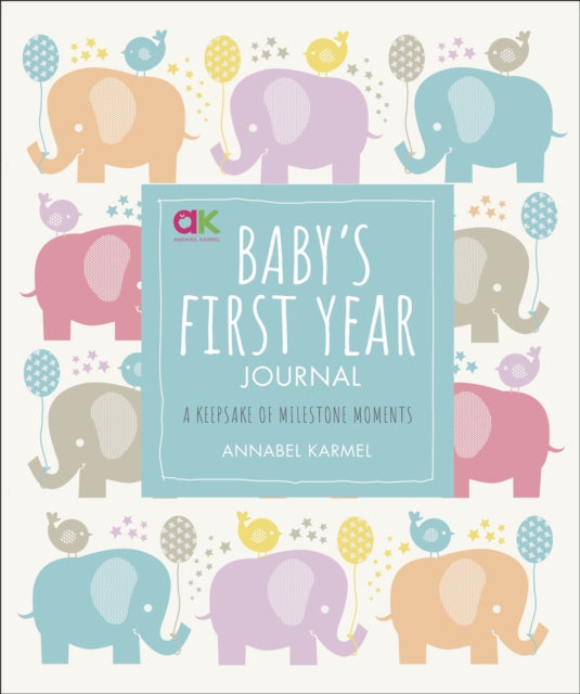 Annabel Karmel - Baby's First Year Journal : A Keepsake of Milesto