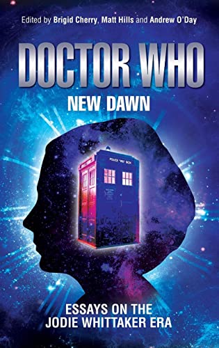 Doctor Who - New Dawn : Essays on the Jodie Whittaker Era - Hardback