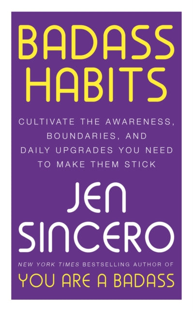Jen Sincero - Badass Habits : Cultivate the Awareness, Boundaries, and