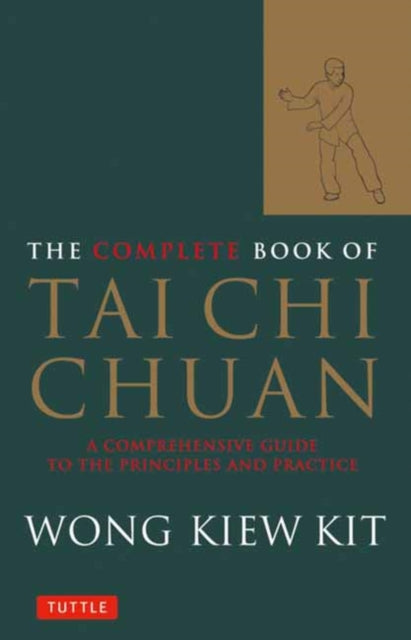 Wong Kiew Kit - Complete Book of Tai Chi Chuan : A Comprehensive Guide