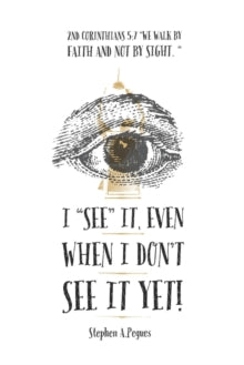 Pegues - I "SEE" it, even when I don't see it yet! 2nd Corinthians 5