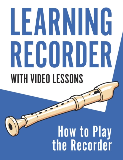Press - Learning Recorder: How to Play the Recorder | 143 Pages (With