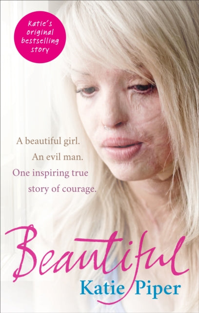 Katie Piper - Beautiful : A beautiful girl. An evil man. One inspiring