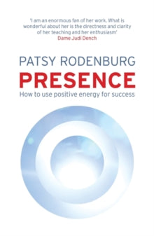 Patsy Rodenburg - Presence : How to Use Positive Energy for Success in