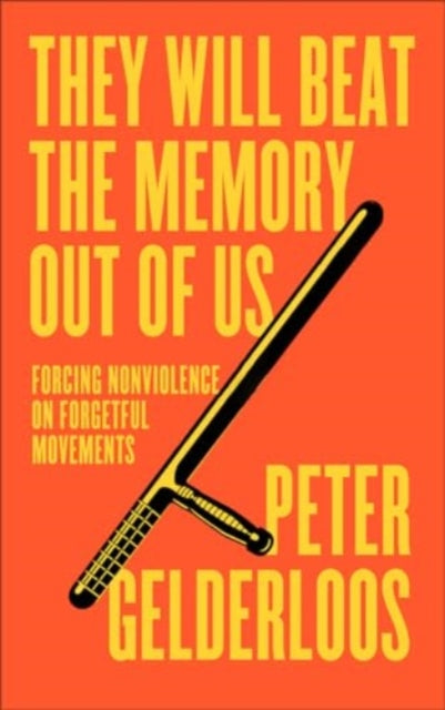 Peter Gelderloos - y Will Beat the Memory Out of Us : Forcing Nonviole