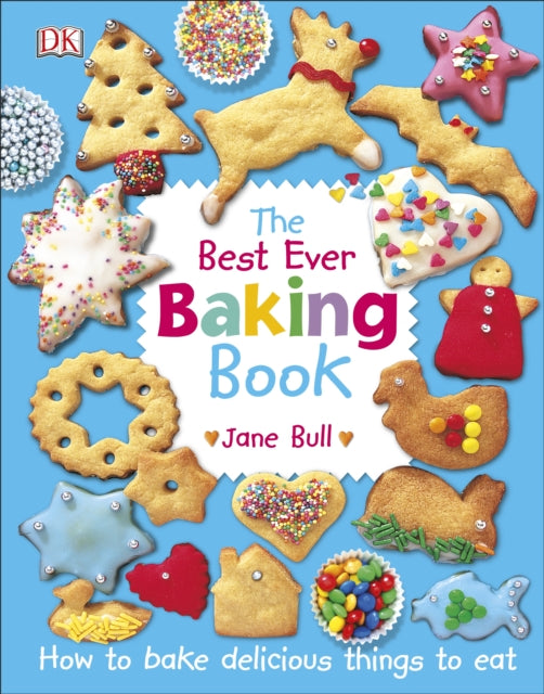 Jane Bull - Best Ever Baking Book : How to Bake Delicious Things to Ea