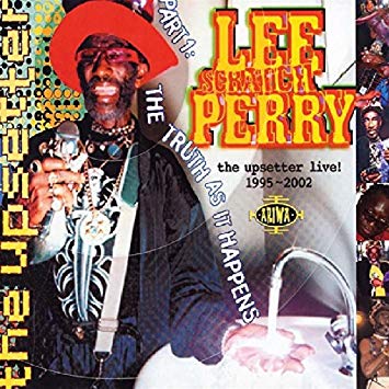Lee Perry - Upsetter Live! 1995-2002 [Part One: The Truth As It Happen