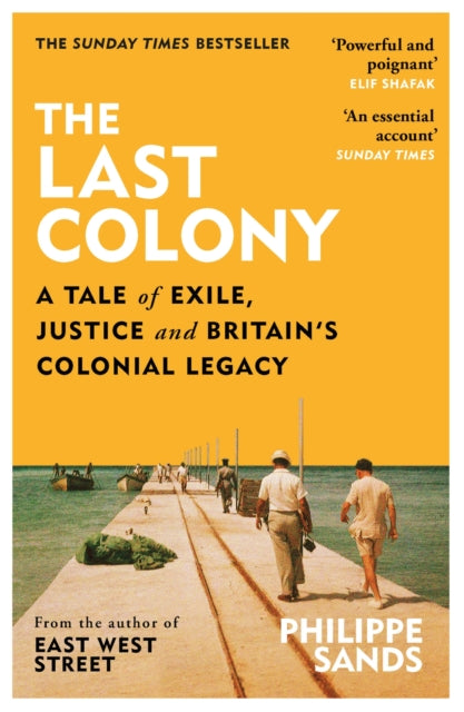 Philippe QC Sands - Last Colony A Tale of Exile, Justice and Britain