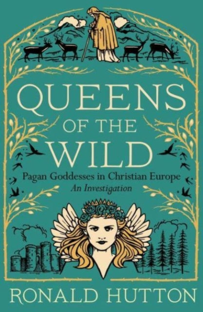 Ronald Hutton - Queens of the Wild : Pagan Goddesses in Christian Euro