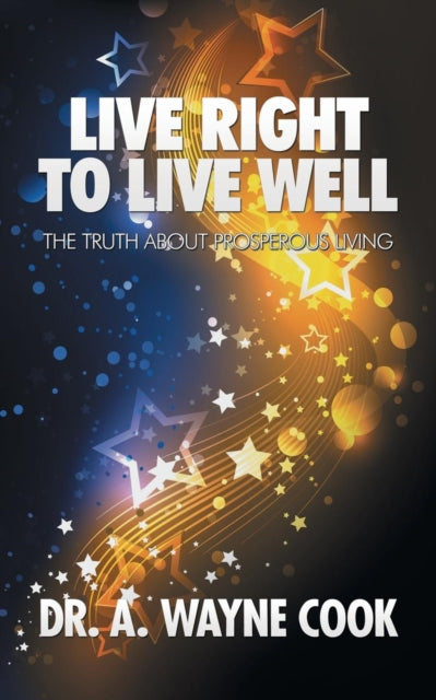 Cook - Live Right to Live Well: The Truth About Prosperous Living - Ne