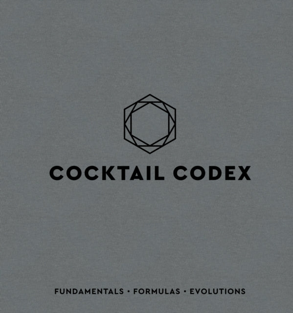 Nick Fauchald - Cocktail Codex : Fundamentals, Formulas, Evolutions -