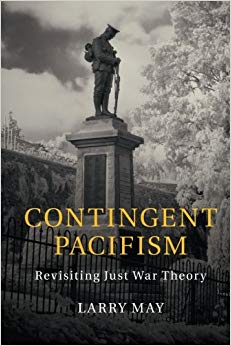 Larry May - Contingent Pacifism Revisiting Just War Theory - New Pap