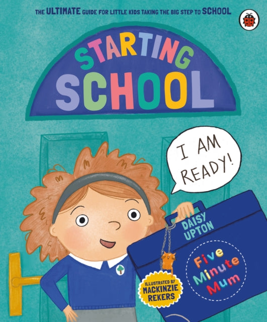 Daisy Upton - Five Minute Mum: Starting School : The Ultimate Guide fo