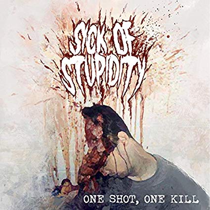 Sick of Stupidity - One Shot One Kill - CD
