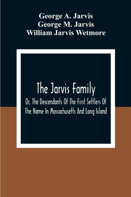 A. Jarvis - Jarvis Family Or, The Descendants Of The First Settlers