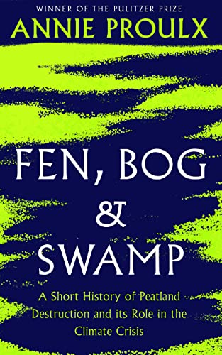 Annie Proulx - Fen, Bog and Swamp A Short History of Peatland Destru