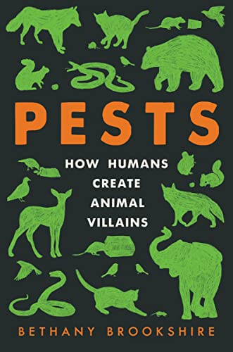 Bethany Brookshir - Pests How Humans Create Animal Villains - New Pa