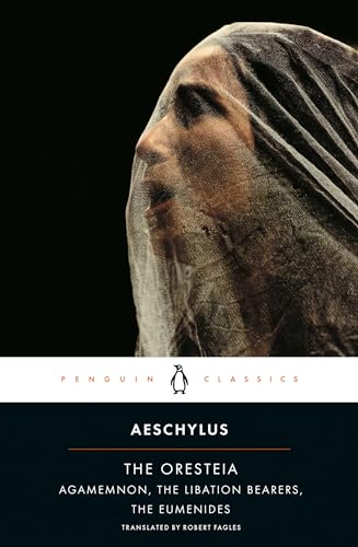 Aeschylus - Oresteia : Agamemnon, The Libation Bearers, The Eumenides