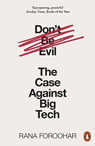 Rana Foroohar - Don't Be Evil The Case Against Big Tech - New Pa