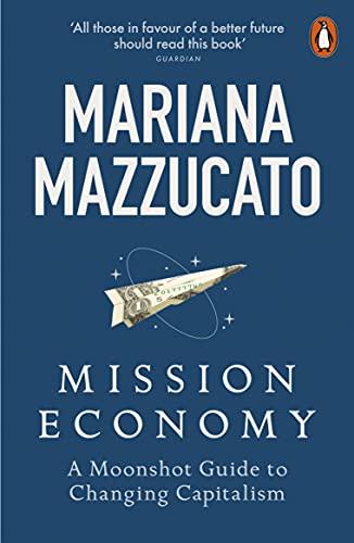 Mariana Mazzucato - Mission Economy : A Moonshot Guide to Changing Cap