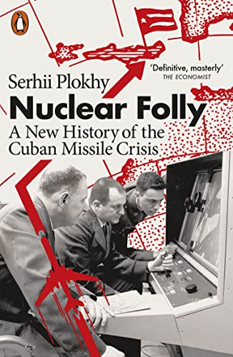 Serhii Plokhy - Nuclear Folly A New History of the Cuban Missile Cri