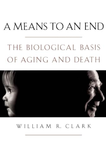Clark - A Means to an End: The Biological Basis of Aging and Death - N