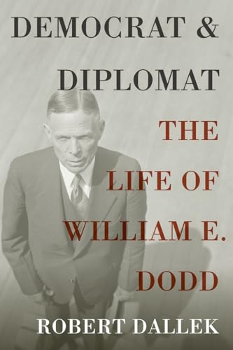 Dallek - Democrat and Diplomat The Life of William E. Dodd - New pape