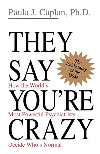 Caplan - y Say You're Crazy How the World's Most Powerful Psychiatris