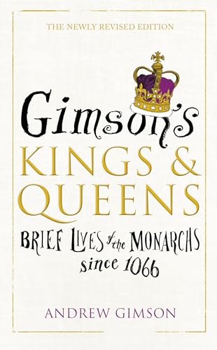 Andrew Gimson - Gimson's Kings and Queens Brief Lives of the For