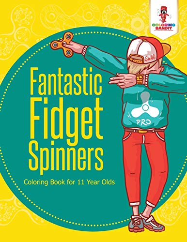 Coloring Bandit - Fantastic Fidget Spinners Coloring Book for 11 Yea