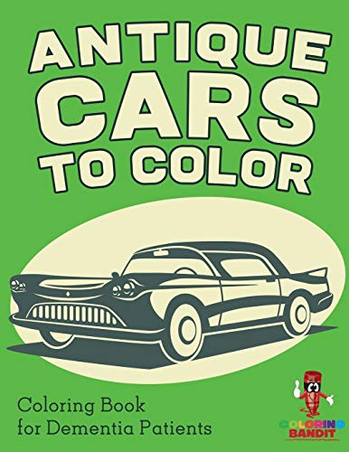 Coloring Bandit - Antique Cars to Color Coloring Book for Dementia P