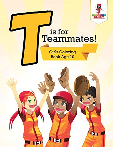 Coloring Bandit - T is for Teammates! Girls Coloring Book Age 10 - N