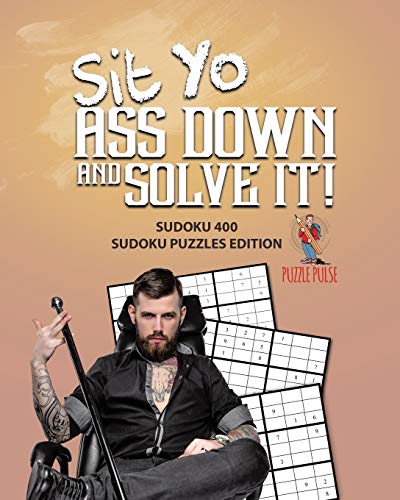 Puzzle Puls - Sit Yo Ass Down And Solve It! Sudoku 400 Sudoku Puzzle