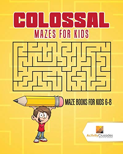 Activity Crusades - Colossal Mazes for Kids Maze Books for Kids 6-8