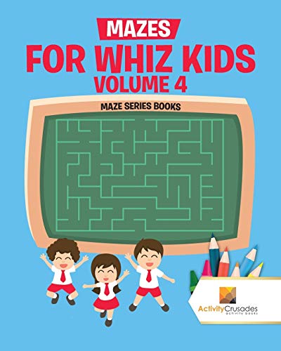 Activity Crusades - Mazes for Whiz Kids Volume 4 Maze Series Books -