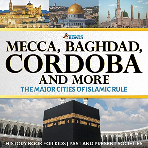 Professor Beaver - Mecca, Baghdad, Cordoba and More - The Major Cities