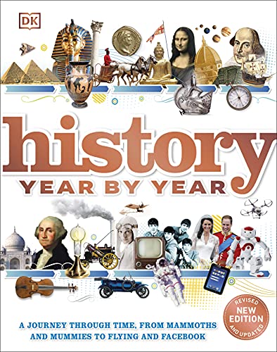 DK - History Year by Year A journey through time, from mammoths and