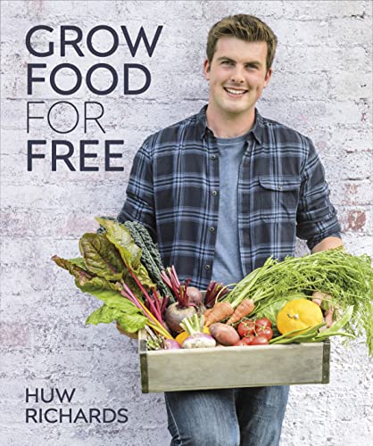 Huw Richards - Grow Food for Free The easy, sustainable, zero-cost w