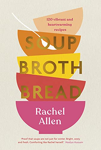 Rachel Allen - Soup Broth Bread - Hardback
