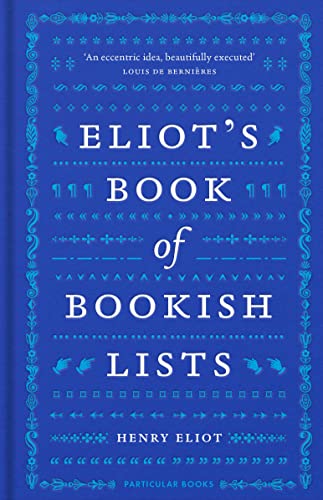 Henry Eliot - Eliot's Book of Bookish Lists A sparkling miscella