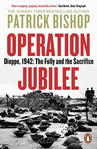 Patrick Bishop - Operation Jubilee Dieppe, 1942 The Folly and the S