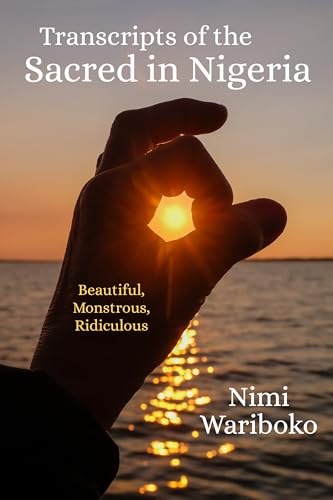 Wariboko - Transcripts of the Sacred in Nigeria: Beautiful, Monstrous,