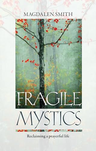 Magdalen Smit - Fragile Mystics : Reclaiming a Prayerful Life - New Pa