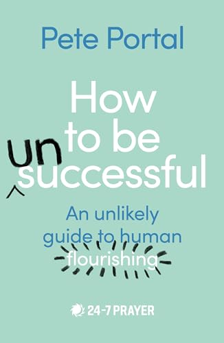 Pete Portal - How to be (Un)Successful An unlikely guide to human fl