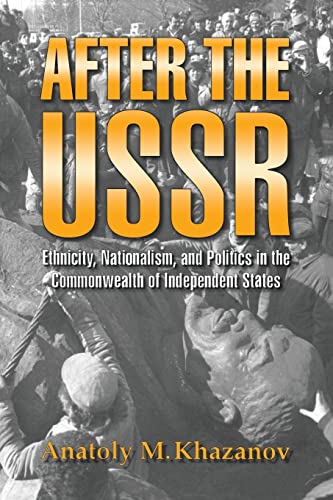 Khazanov - After the USSR: Ethnicity, Nationalism, and Politics in the