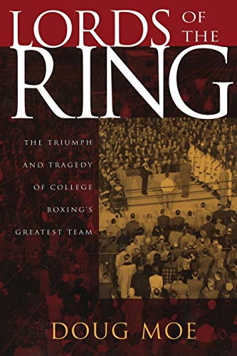 Mo - Lords of the Ring: The Triumph and Tragedy of College Boxing's Gr