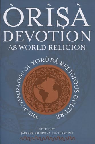 Olupona - ?r?s? Devotion as World Religion: The Globalization of Yor?b